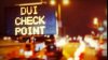 One person arrested in DUI checkpoint in Chula Vista